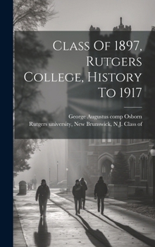 Hardcover Class Of 1897, Rutgers College, History To 1917 Book