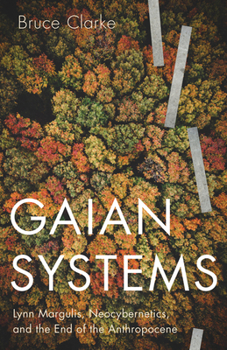 Paperback Gaian Systems: Lynn Margulis, Neocybernetics, and the End of the Anthropocene Volume 60 Book