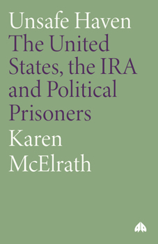 Paperback Unsafe Haven: The United States, the IRA and Political Prisoners Book