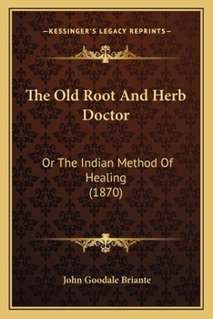 Paperback The Old Root And Herb Doctor: Or The Indian Method Of Healing (1870) Book