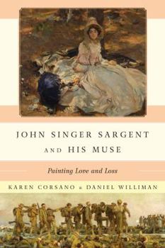 Hardcover John Singer Sargent and His Muse: Painting Love and Loss Book