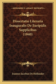 Paperback Dissertatio Literaria Inauguralis De Euripidis Supplicibus (1840) [Latin] Book
