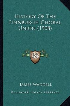 Paperback History Of The Edinburgh Choral Union (1908) Book