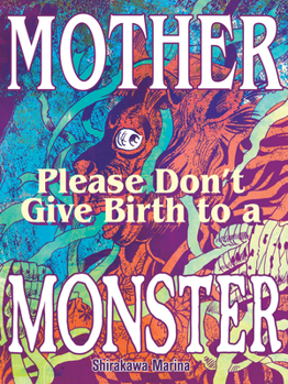 Mother Please Don't Give Birth to a Monster
