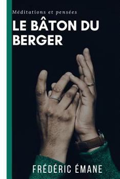 Le baton du berger: M�ditations et pens�es