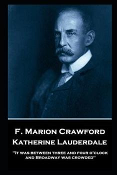 F. Marion Crawford - Katherine Lauderdale: 'It was between three and four o’clock, and Broadway was crowded''