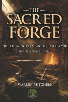 Paperback The Sacred Forge: The Fire Was Never Meant to Destroy You Book