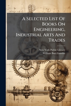 Paperback A Selected List Of Books On Engineering, Industrial Arts And Trades Book
