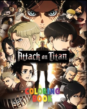 Attack On Titan Coloring Book: The Best coloring with High Quality Illustrations For Kids And Adults .Enjoy Coloring AOT As You Want! ( 8 x 10 ) 100 pages