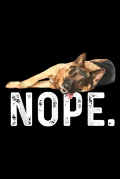 Paperback Nope.: Nope Lazy German Shepherd Dog Lover Gift Journal/Notebook Blank Lined Ruled 6x9 100 Pages Book