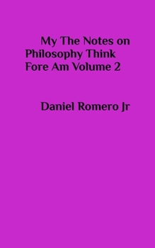 My The Notes on Philosophy Think Fore Am Vol 2