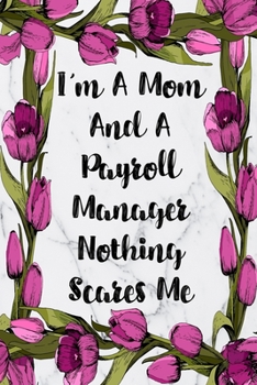 Paperback I'm A Mom And A Payroll Manager Nothing Scares Me: Blank Lined Journal For Payroll Manager Gifts Floral Notebook Book