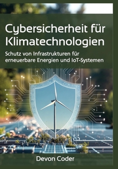 Paperback Cybersicherheit für Klimatechnologien: Schutz von Infrastrukturen für erneuerbare Energien und IoT-Systemen [German] Book