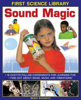 Hardcover Sound Magic: 16 Easy-To-Follow Experiments for Learning Fun: Find Out about Noise, Music and Vibrations! Book
