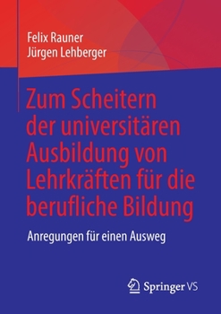 Paperback Zum Scheitern Der Universitären Ausbildung Von Lehrkräften Für Die Berufliche Bildung: Anregungen Für Einen Ausweg [German] Book