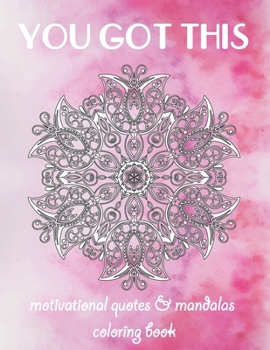 Paperback You Got This: A Stress-Relief Motivational Quotes & Mandalas Coloring Book for Adults Book