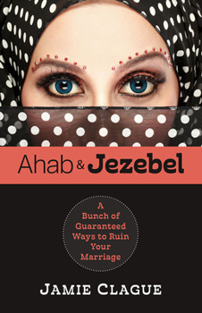 Paperback Ahab and Jezebel a Bunch of Guaranteed Ways to Ruin Your Marriage Book