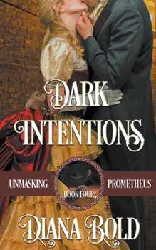 Dark Intentions - Book #4 of the Unmasking Prometheus