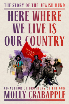 Hardcover Here Where We Live Is Our Country: The Story of the Jewish Bund Book