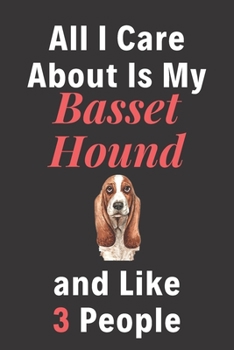 Paperback All I Care About Is My Basset Hound And Like 3 People - Pet Notebook/Journal: Funny Pet Notebook/Journal Book