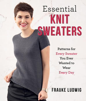 Paperback Essential Knit Sweaters: Patterns for Every Sweater You Ever Wanted to Wear Every Day Book