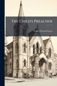 The Child's Preacher: A Series of Addresses to the Young : Founded On Scripture Texts