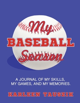 Paperback My Baseball Season: A journal of my skills, my games, and my memories. Book