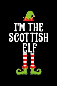 Paperback I'm the Scottish Elf: Blank Lined Family Matching Christmas Diary - Best Christmas gift Notebook And Journal - 6x9 Inch 120 Pages White Pape Book