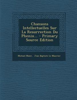 Paperback Chansons Intellectuelles Sur La Resurrection Du Phenix... - Primary Source Edition [French] Book