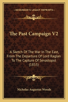 The Past Campaign V2: A Sketch Of The War In The East, From The Departure Of Lord Raglan To The Capture Of Sevastopol