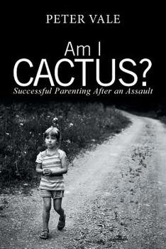 Paperback Am I Cactus?: Successful Parenting After an Assault Book