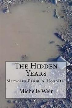 Paperback The Hidden Years: Memoirs From A Hospital Book