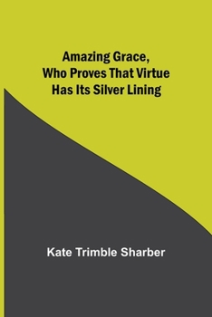 Paperback Amazing Grace, Who Proves That Virtue Has Its Silver Lining Book