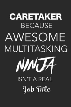 Paperback Caretaker Because Awesome Multitasking Ninja Isn't A Real Job Title: Blank Lined Journal For Caretakers Book