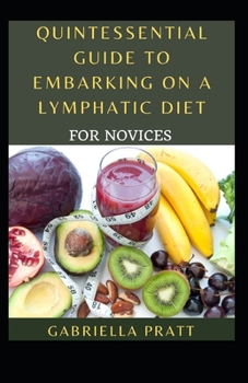 Paperback Quintessential Guide To Embarking On A Lymphatic Diet For Novices Book