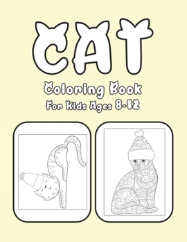 Cat Coloring Book For Kids Ages 8-12: Cat Book Of A Excellent Coloring Book for boys, girls, Adults and Kids Ages 8-12
