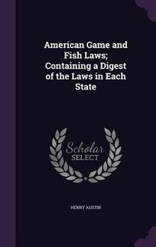 Hardcover American Game and Fish Laws; Containing a Digest of the Laws in Each State Book