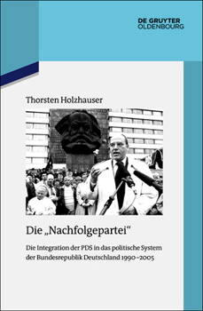 Hardcover Die Nachfolgepartei: Die Integration Der Pds in Das Politische System Der Bundesrepublik Deutschland 1990-2005 [German] Book