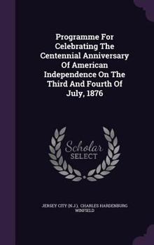 Hardcover Programme For Celebrating The Centennial Anniversary Of American Independence On The Third And Fourth Of July, 1876 Book