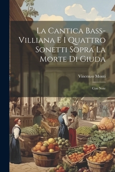 Paperback La Cantica Bass-Villiana E I Quattro Sonetti Sopra La Morte Di Giuda: Con Note [Italian] Book