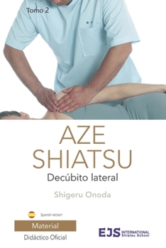 Aze Shiatsu, Tomo 2: Tratamiento en Decúbito Lateral (Spanish Edition)