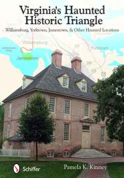 Paperback Virginia's Haunted Historic Triangle: Williamsburg, Yorktown, Jamestown, & Other Haunted Locations Book