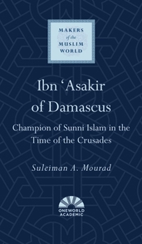 Hardcover Ibn 'Asakir of Damascus: Champion of Sunni Islam in the Time of the Crusades Book