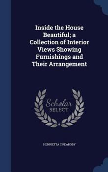 Hardcover Inside the House Beautiful; a Collection of Interior Views Showing Furnishings and Their Arrangement Book