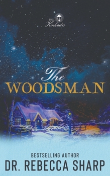 The Woodsman: A Small Town Forced Proximity Holiday Romantic Comedy (The Kinkades)