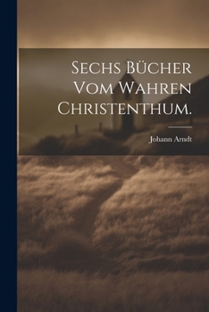 Paperback Sechs Bücher vom wahren Christenthum. [German] Book
