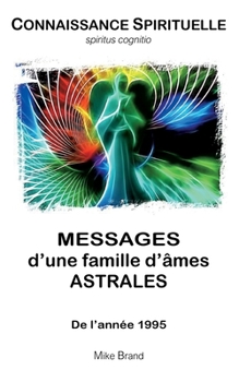 Messages d'une famille d'âmes astrales: De l'année 1995 (French Edition)