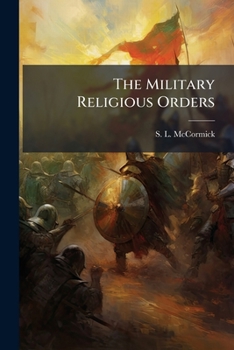 Paperback The Military Religious Orders: Read Before The Fortnightly Club, Chicago, March 9th, 1883 Book