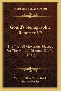 Paperback Gould's Stenographic Reporter V2: The Trial Of Alexander McLeod, For The Murder Of Amos Durfee (1841) Book