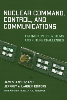Paperback Nuclear Command, Control, and Communications: A Primer on US Systems and Future Challenges Book
